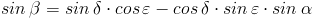 sin(beta) = sin(delta) cos(epsilon) - cos(delta) sin(epsilon) sin(alpha)