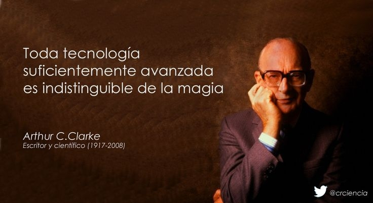 Toda tecnología suficientemente avanzada es indistinguible de la magia